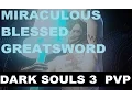 Dark Souls 3 PVP THE Greatsword Blessed Weapon Buff