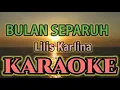BULAN SEPARUH KARAOKE ( Nada Cewek ) HQ Audio stereo || Lilis Karlina