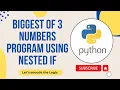 Biggest of 3 numbers Program using Nested If Statement in Python Python Tutorials for Beginners