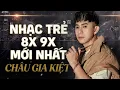 Lagu Nhạc Trẻ 8x 9x Hay Nhất Mọi Thời – Châu Gia Kiệt