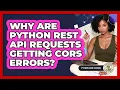 Why Are Python REST API Requests Getting CORS Errors - Python Code School