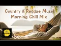 Download Lagu Morning Chill Country Music \u0026 Reggae Music Vibes
