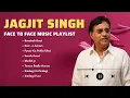 Lagu Jagjit Singh - Face to Face | Audio Jukebox | Sacchi Baat | Sheikh Ji | Besabab Baat | Sheikh Ji
