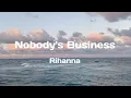 Download Lagu nobody's business - Rihanna ft. chris brown (lyrics)