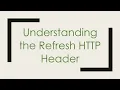 Understanding the Refresh HTTP Header