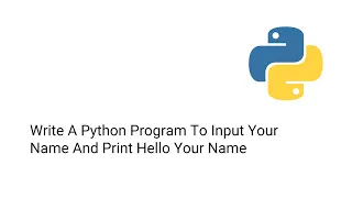 Write A Python Program To Input Your Name And Print Hello Your Name