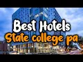 Best Hotels In State College PA - For Families Couples Work Trips Luxury Budget