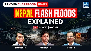 Nepal Flash Floods Explained | Causes, Impact & Climate Change | Beyond Classroom EP-132 | NEXT IAS