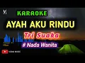 Download Lagu TRI SUAKA - AYAH AKU RINDU [ KARAOKE ] NADA CEWEK