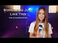 Download Lagu Something Just Like This - The Chainsmokers (by Alexandra Parasca)