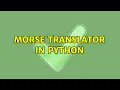 Morse Translator in Python 2 Solutions