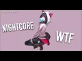 Download Lagu Nightcore - WTF [with Lyrics❤]