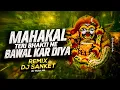 Download Lagu Mahakaal Teri Bhakti Ne Bawal Kar Diya Remix - DJ Sanket | Gulami 2.| @kishanbhagatofficial | DJ Mohit Mk