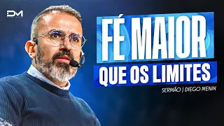 FÉ MAIOR QUE OS LIMITES - #DIEGOMENIN | SERMÃO