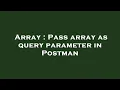 Array Pass array as query parameter in Postman