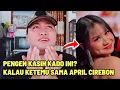 Lagu SEMOGA DINOTIC!! PENGEN KASIH HADIAH INI KALAU KETEMU APRIL CIREBON DA7
