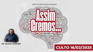 Culto 16/02/2025 - Assim Cremos (série de mensagens de fevereiro)