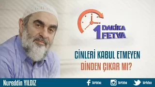 Cinleri kabul etmeyen dinden çıkar mı?
