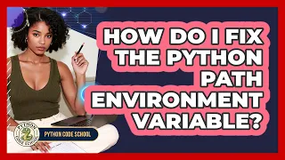 How Do I Fix The Python PATH Environment Variable - Python Code School