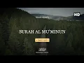 Download Lagu MUROTTAL QURAN  SURAH AL MU'MINUN  - Ahmed Alshafey