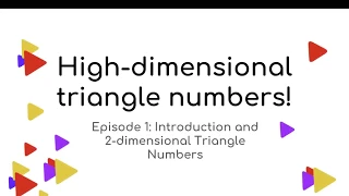 High-Dimensional Triangle Numbers - Episode 1 Introduction and 2-Dimensional Triangle Numbers