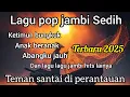 Lagu 🎧LAGU POP JAMBI SEDIH TERBARU 2025 Teman Santai Di Perantauan‼️