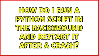 Ubuntu How do I run a Python script in the background and restart it after a crash