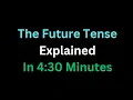 Spanish - The Future Tense Explained In 4 And A Half Minutes