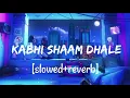 Lagu Kabhi Shaam Dhale [Slowed+Reverb] Lo-fi