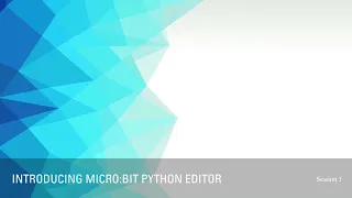 session 1 - Introducing you to Micro bit Python Editor
