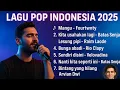 Download Lagu Mangu - fourtwnty |kita usahakan lagi - Batas senja |lesung pipi-raim laode |lagu viral terbaru 2025