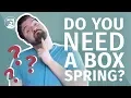 Do You Need A Box Spring - Everything There Is To Know