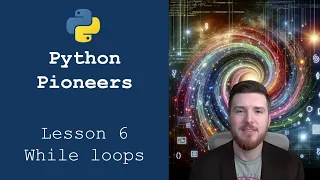 Python Pioneers Lesson 6 - While Loops