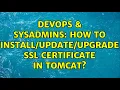 DevOps SysAdmins How to upgrade SSL certificate in Tomcat