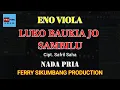 Download Lagu KARAOKE - Luko Baukia Jo Sambilu Cipt. Safril Saha - Eno Viola NADA PRIA