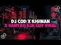 Lagu DJ COD X KISINAN X SANTAY AJA CUY MAMAN FVNDY REMIX JEDAG JEDUG MENGKANE VIRAL TIKTOK DJ MALAM PAGI