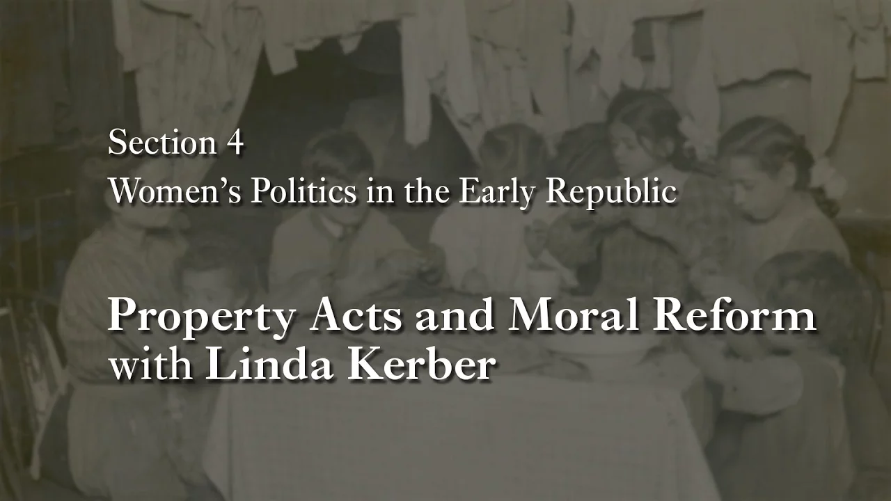 MOOC WHAW1.1x | 4.4.5 Property Acts and Moral Reform with Linda Kerber