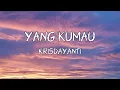 Download Lagu YANG KUMAU - KRISDAYANTI (lyrics)
