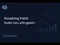Data Visualization in R with ggplot2 Public Health Data Analysis