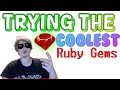 Trying The Coolest Ruby Gems