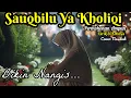 Download Lagu Sauqbilu Ya Khaliqi Permohonan Ampun - Cover Nasihah Lirik Dan Artinya