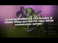 KANEEE!!! DJ DINGIN KERINGETAN V2 X PACARKU DI TIKUNG TEMAN OLD ( REVERB )