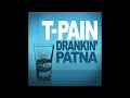 Drankin' Patna - T-Pain