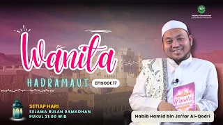 Download WANITA HADRAMAUT - Episode 17 (Wanita Ahli Ibadah) || Habib Hamid Al-Qodri MP3