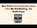 Download Lagu How To Fix Samsung Galaxy Buds 3 Pro Mic Not Working – Fix Audio Issues