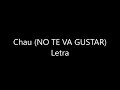 Chau (NO TE VA GUSTAR) Letra