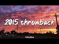 Download Lagu 2015 throwback mix ~nostalgia playlist ~2015 roadtrip summer vibes