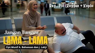 jangan tunggu lama lama cover reg plo versi reggae koplo 