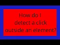 How do I detect a click outside an element