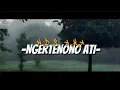 Download Lagu NDX a.k.a -NGERTENONO ATI- (slowed) Lirik